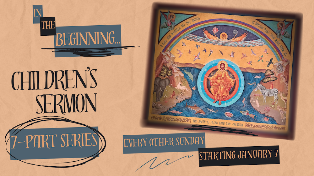 Poster with details the children's sermon series. There's a peach-colord background and an icon on the right half of the frame. The text of the poster reads 'In the Beginning... Childern's Sermon 7-part series every other Sunday starting January 7'.